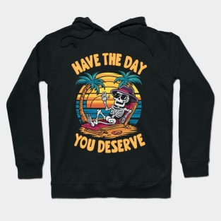 Have The Day You Deserve. Summer Hoodie